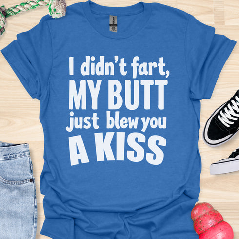 I didn’t fart, my butt just blew a kiss - V1 - Bold and Cool T-Shirt